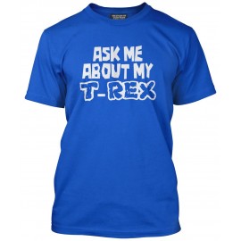 'Ask Me About My T REX' T-Shirt